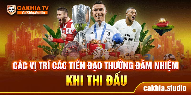 Các vị trí các tiền đạo thưởng đảm nhiệm khi thi đấu