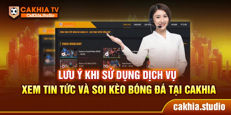 Lưu ý khi sử dụng dịch vụ xem tin tức và soi kèo bóng đá tại CAKHIA