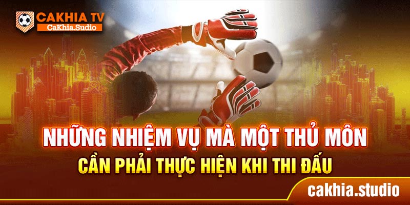 Những nhiệm vụ mà một thủ môn cần phải thực hiện khi thi đấu