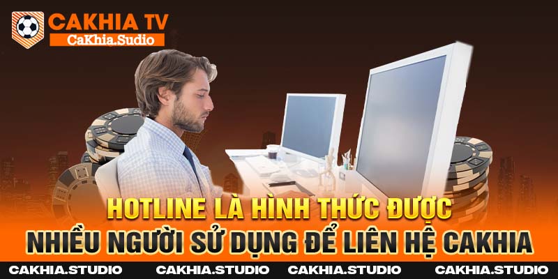 Hotline là hình thức được nhiều người sử dụng để liên hệ Cakhia