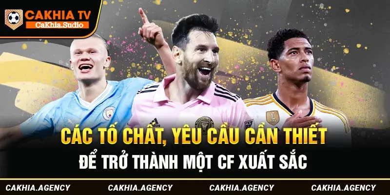 Các tố chất, yêu cầu cần thiết để trở thành một CF xuất sắc
