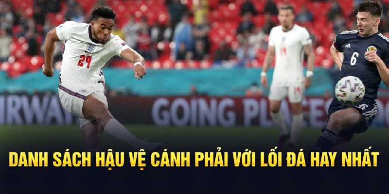 Ảnh: Danh sách hậu vệ cánh phải với lối đá hay nhất