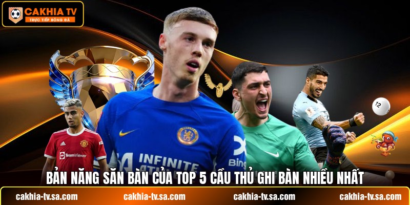 Bản năng săn bàn của top 5 cầu thủ ghi bàn nhiều nhất