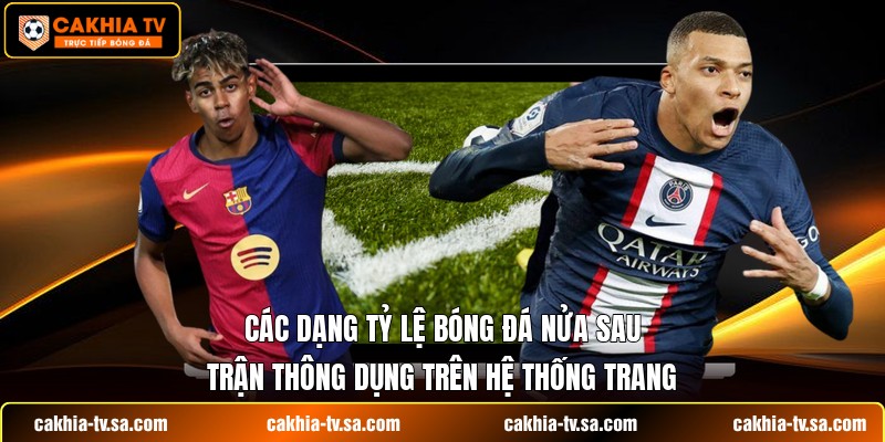 Các dạng tỷ lệ bóng đá nửa sau trận thông dụng trên hệ thống trang