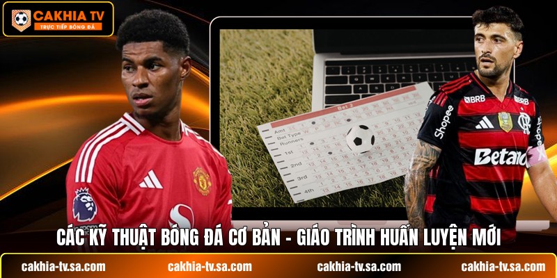 Các Kỹ Thuật Bóng Đá Cơ Bản