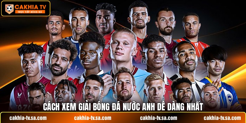 Cách xem giải bóng đá nước Anh dễ dàng nhất