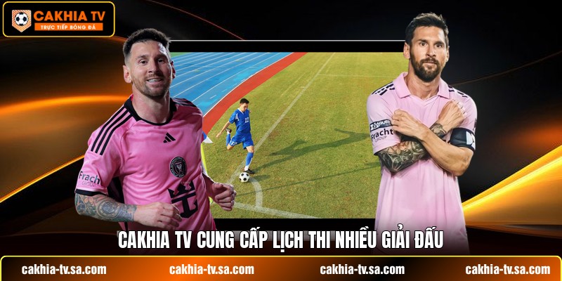 Cakhia TV cung cấp lịch thi nhiều giải đấu