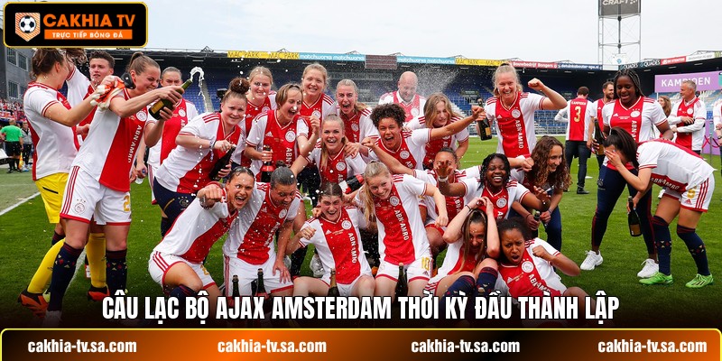 Câu lạc bộ Ajax Amsterdam thời kỳ đầu thành lập