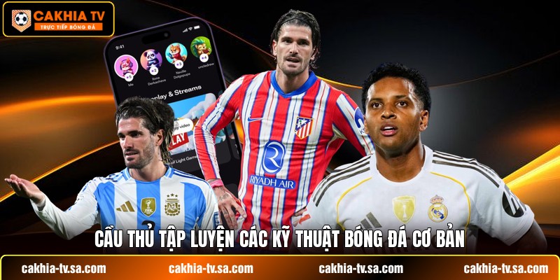 Cầu thủ tập luyện các kỹ thuật bóng đá cơ bản