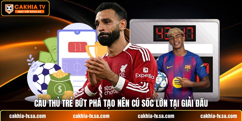 Cầu thủ trẻ bứt phá tạo nên cú sốc lớn tại giải đấu