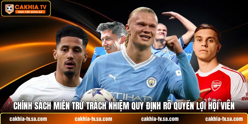 Chính sách miễn trừ trách nhiệm quy định rõ quyền lợi hội viên