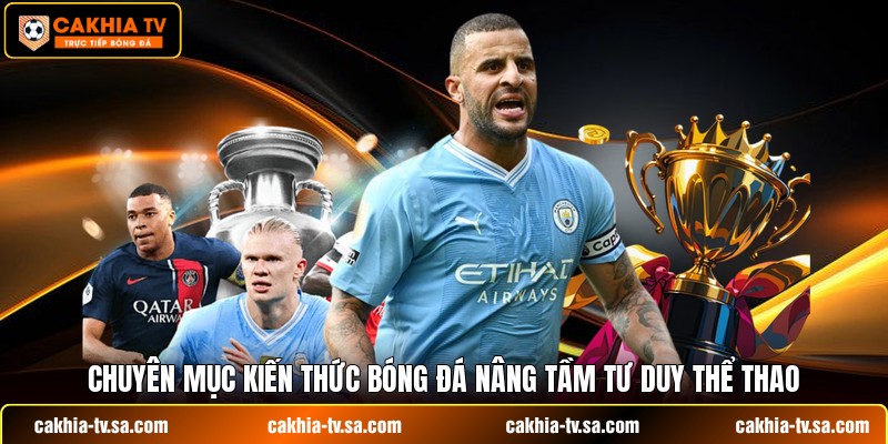 Chuyên mục kiến thức bóng đá nâng tầm tư duy thể thao