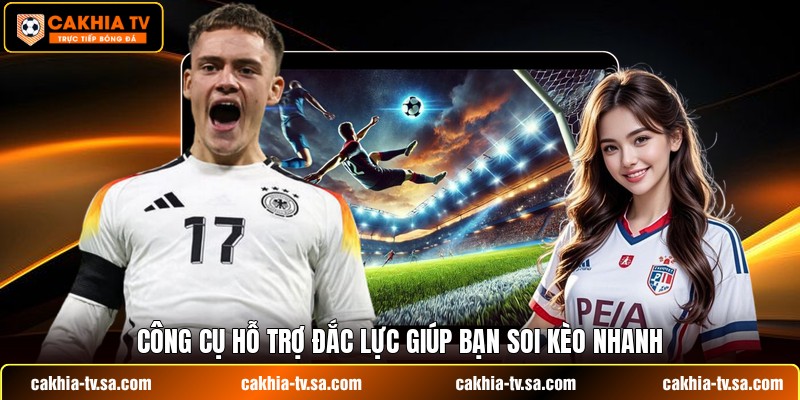 Công cụ hỗ trợ đắc lực giúp bạn soi kèo nhanh