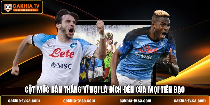 Cột mốc bàn thắng vĩ đại là đích đến của mọi tiền đạo