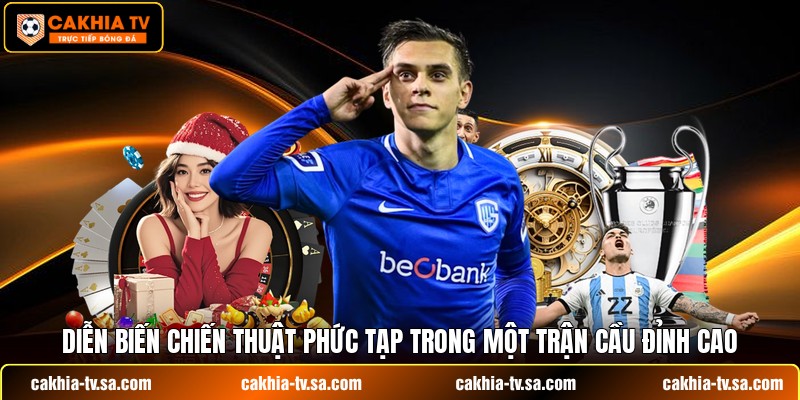 Diễn biến chiến thuật phức tạp trong một trận cầu đỉnh cao