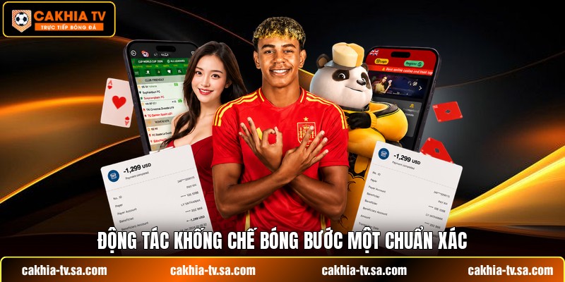 Động tác khống chế bóng bước một chuẩn xác