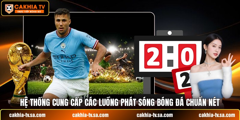Hệ thống cung cấp các luồng phát sóng bóng đá chuẩn nét