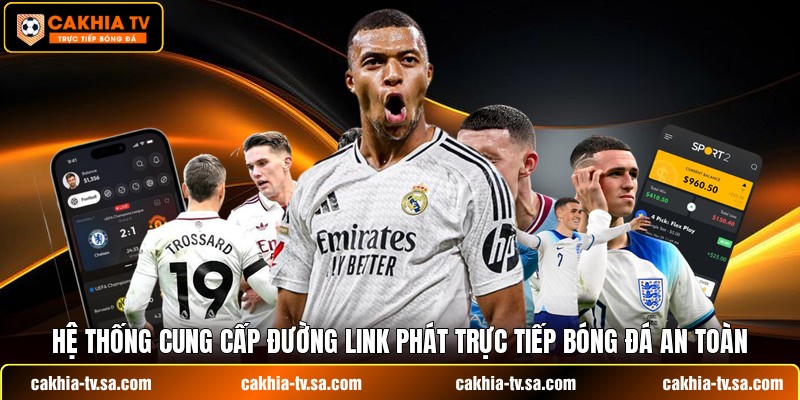Hệ thống cung cấp đường link phát trực tiếp bóng đá an toàn