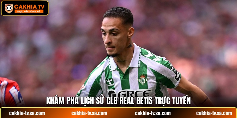Khám phá lịch sử CLB Real Betis trực tuyến
