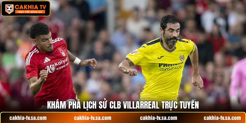 Khám phá lịch sử CLB Villarreal trực tuyến
