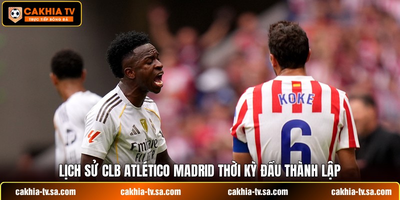 Lịch sử CLB Atlético Madrid thời kỳ đầu thành lập