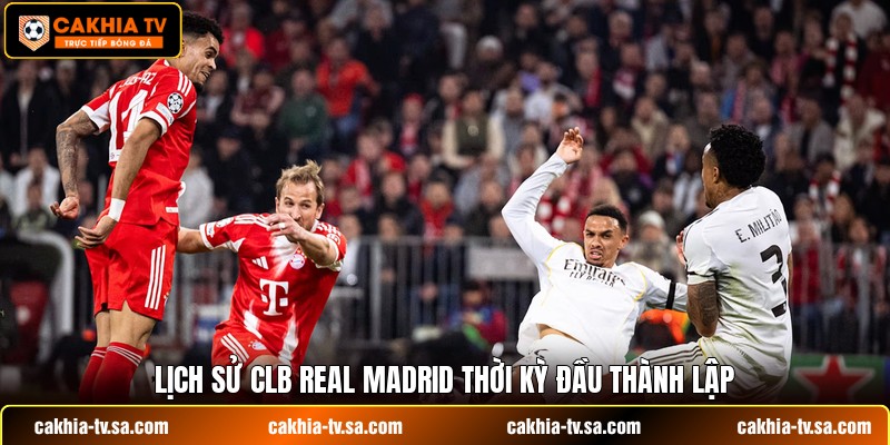 Lịch sử CLB Real Madrid thời kỳ đầu thành lập