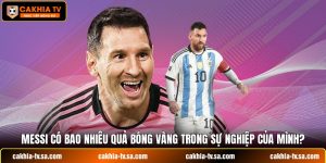 Messi Có Bao Nhiêu Quả Bóng Vàng