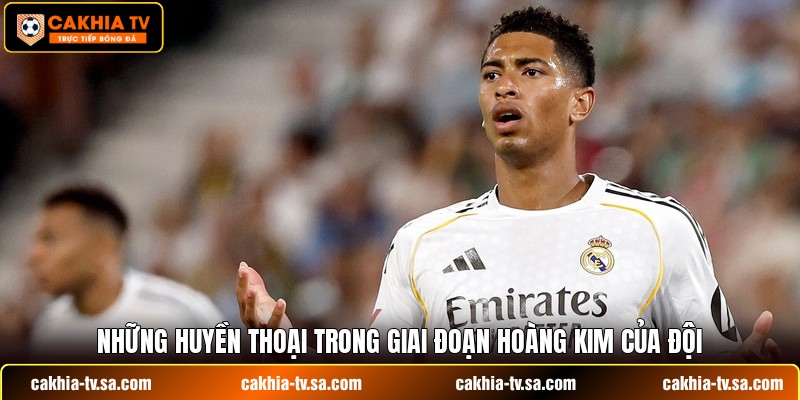 Những huyền thoại trong giai đoạn hoàng kim của đội