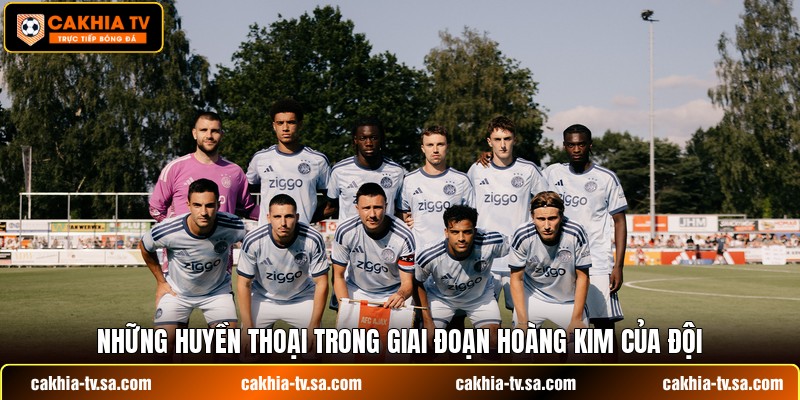 Những huyền thoại trong giai đoạn hoàng kim của đội