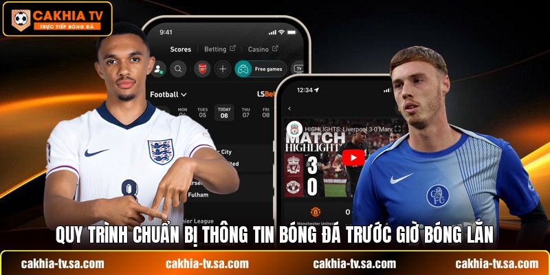 Quy trình chuẩn bị thông tin bóng đá trước giờ bóng lăn