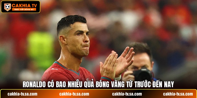 Ronaldo có bao nhiêu quả bóng vàng từ trước đến nay