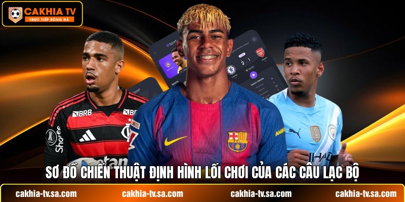 Sơ đồ chiến thuật định hình lối chơi của các câu lạc bộ