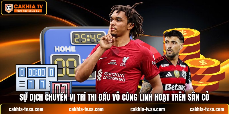 Sự dịch chuyển vị trí thi đấu vô cùng linh hoạt trên sân cỏ