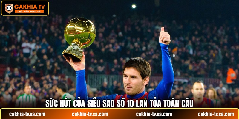 Sức hút của siêu sao số 10 lan tỏa toàn cầu
