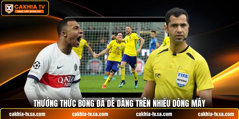 Thưởng thức bóng đá dễ dàng trên nhiều dòng máy
