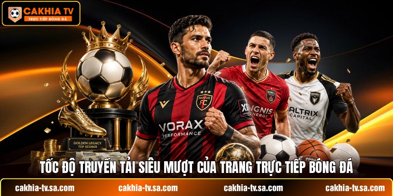Tốc độ truyền tải siêu mượt của trang trực tiếp bóng đá