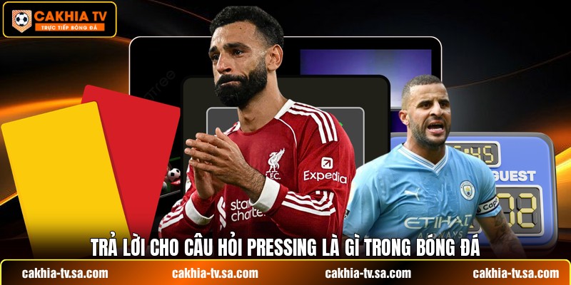 Trả lời cho câu hỏi pressing là gì trong bóng đá