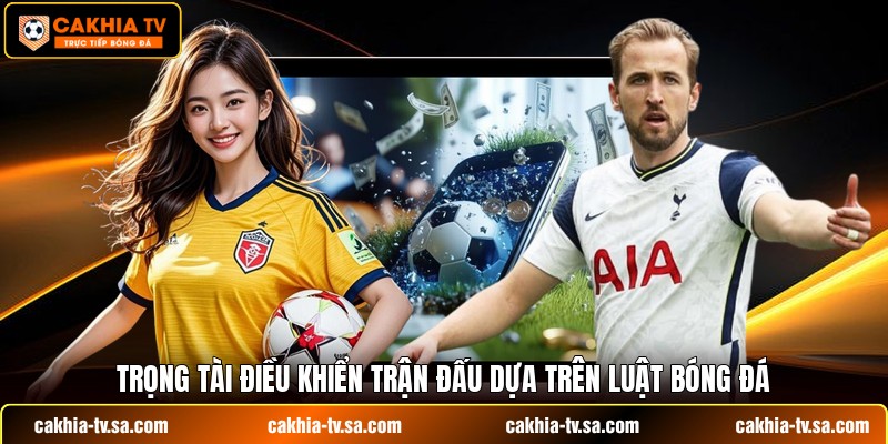 Trọng tài điều khiển trận đấu dựa trên luật bóng đá