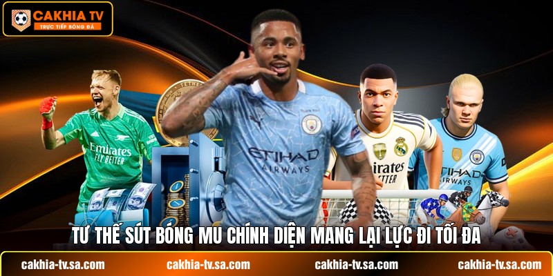 Tư thế sút bóng mu chính diện mang lại lực đi tối đa