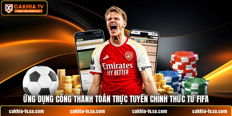 Ứng dụng cổng thanh toán trực tuyến chính thức từ FIFA